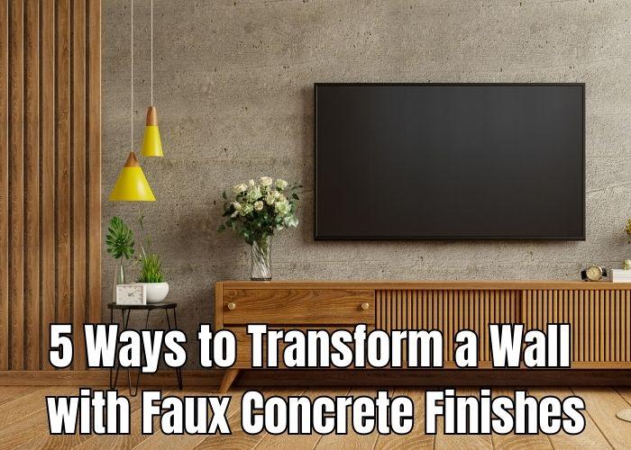 5 Ways to Transform a Wall with faux Concrete Finishes